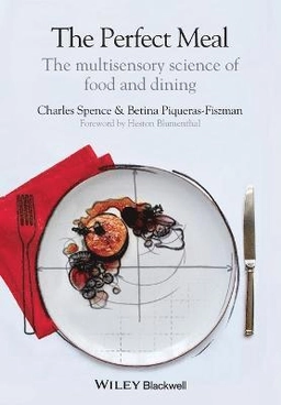 The Perfect Meal: The Multisensory Science of Food and Dining; Charles Spence, Betina Piqueras-Fiszman; 2014