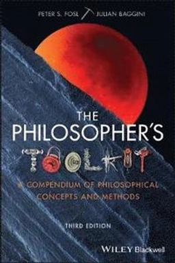 The philosopher's toolkit : a compendium of philosophical concepts and methods; Peter S. Fosl; 2020