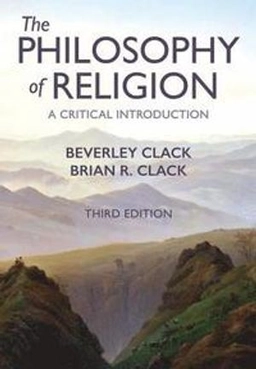 The philosophy of religion : a critical introduction; Beverley Clack; 2019