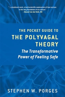 The pocket guide to the polyvagal theory : the transformative power of feeling safe; Stephen W. Porges; 2017