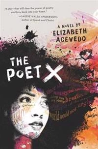 The poet X : a novel; Elizabeth Acevedo; 2018