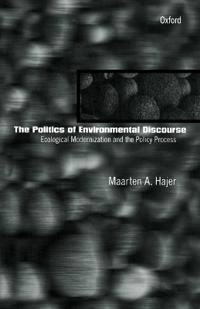 The politics of environmental discourse : ecological modernization and the policy process; Maarten A. Hajer; 1995