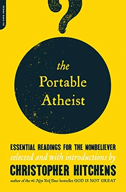 The portable atheist : essential readings for the nonbeliever; Christopher Hitchens; 2007