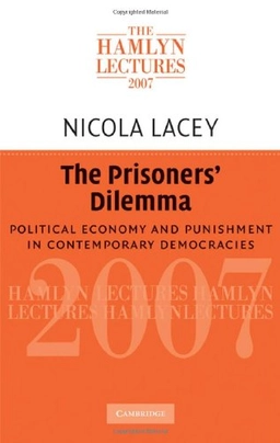 The prisoners' dilemma : political economy and punishment in contemporary democracies; Nicola. Lacey; 2008