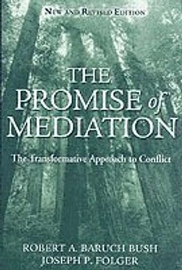 The Promise of Mediation: The Transformative Approach to Conflict, Revised; Robert A. Baruch Bush, Joseph P. Folger; 2004