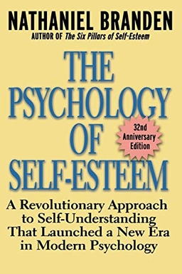The psychology of self-esteem : a revolutionary approach to self-understanding that launched a new era in modern psychology; Nathaniel Branden; 2001