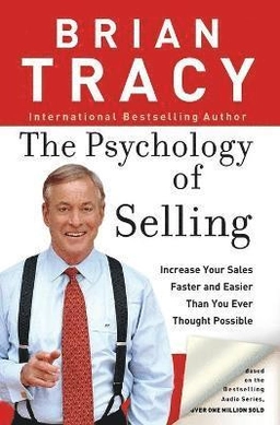 The Psychology of Selling : Increase your sales faster and easier than you ever thought possible; Brian Tracy; 2004