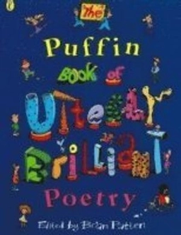 The Puffin book of utterly brilliant poetry; Brian Patten; 1998