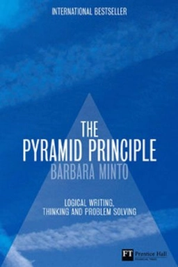 The pyramid principle : logic in writing and thinking; Barbara Minto; 2009