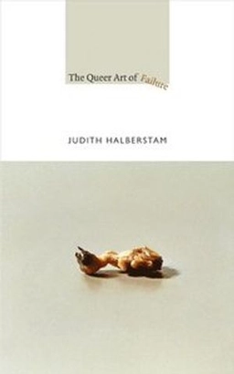 The queer art of failure; Jack Halberstam; 2011