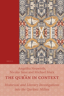 The Qur'an in context : historical and literary investigations into the Qur'ānic milieu; Angelika Neuwirth, Nicolai Sinai, Michael Marx; 2011