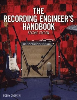 The Recording Engineer's Handbook [Elektronisk resurs]; Bobby Owsinski; 2009