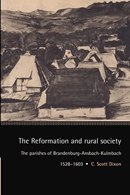 The Reformation and Rural Society; C Scott Dixon, John Elliott, Olwen Hufton; 2002