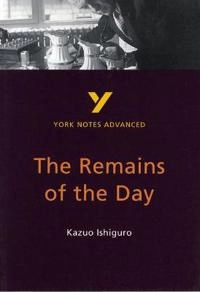 The Remains of the Day: York Notes Advanced - everything you need to study and prepare for the 2027, 2028 exams; A Other; 2000