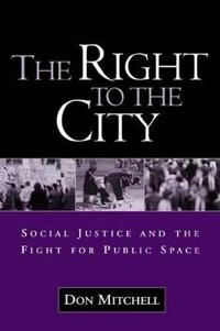 The right to the city : social justice and the fight for public space; Don Mitchell; 2003