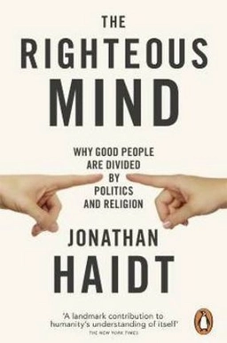 The righteous mind : why good people are divided by politics and religion; Jonathan Haidt; 2013