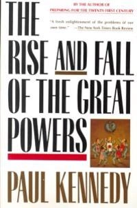 The rise and fall of the great powers : economic change and military conflict from 1500 to 2000; Paul M. Kennedy; 1989