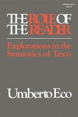 The role of the reader : explorations in the semiotics of texts; Umberto Eco; 1984