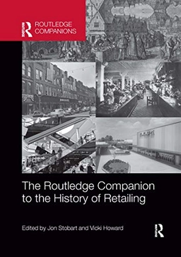 The Routledge companion to the history of retailing; Jon Stobart, Vicki Howard; 2019