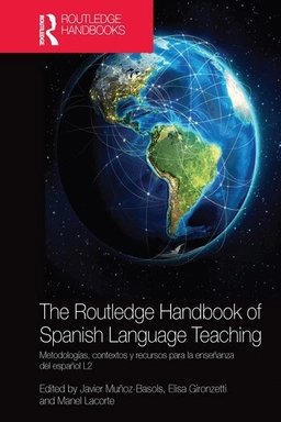 The Routledge handbook of Spanish language teaching : metodologías, contextos y recursos para la enseñanza del español L2; Javier Muñoz-Basols; 2019