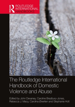 The Routledge international handbook of domestic violence and abuse; John Devaney, Caroline Bradbury-Jones, Rebecca J. Macy, Carolina Överlien, Stephanie Holt; 2021