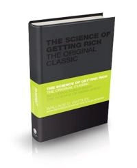 The Science of Getting Rich - The Original Classic; Wallace Wattles, Tom Butler-Bowdon; 2010