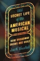 The Secret Life of the American Musical; Jack Viertel; 2017