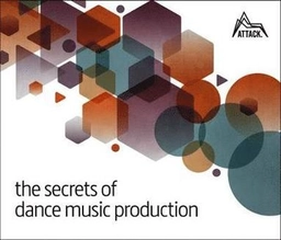 The secrets of dance music production; David Felton; 2020