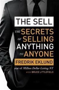 The sell : the secrets of selling anything to anyone; Fredrik Eklund; 2015
