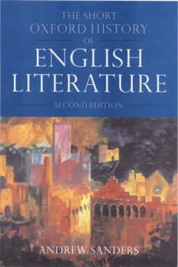 The short Oxford history of English literature; Andrew Sanders; 2000
