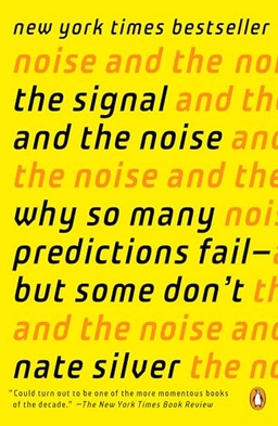The signal and the noise : why most predictions fail-- but some don't; Nate Silver; 2020