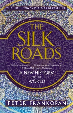 The Silk Roads; Peter Frankopan; 2016