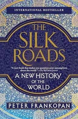 The silk roads : a new history of the world; Peter. Frankopan; 2017