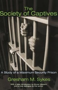The society of captives : a study of a maximum security prison; Gresham M. Sykes; 2007