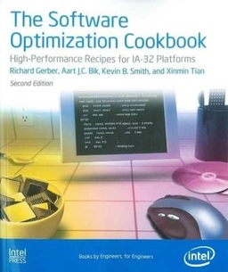 The software optimization cookbook : high-performance recipes for IA-32 platforms; Richard Gerber, Aart J.C. Bik; 2006