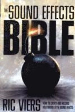 The sound effects bible : how to create and record Hollywood style sound effects; Ric Viers; 2008