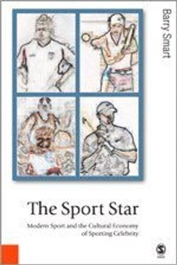 The sport star : modern sport and the cultural economy of sporting celebrity; Barry Smart; 2005