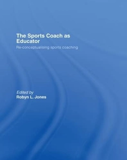 The sports coach as educator : re-conceptualising sports coaching; Robyn L. Jones; 2006