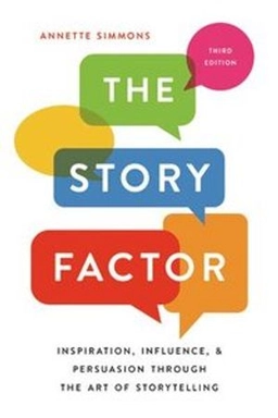 The story factor : inspiration, influence, and persuasion through the art of storytelling; Annette Simmons; 2019