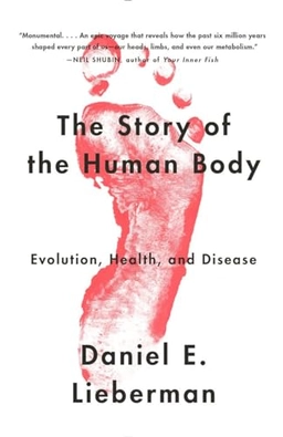 The story of the human body : evolution, health, and disease; Daniel E. Lieberman; 2014