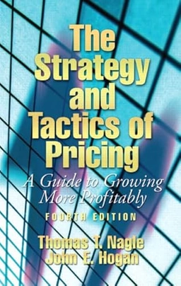 The strategy and tactics of pricing : a guide to growing more profitably; Thomas T. Nagle; 2006