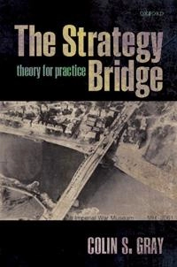 The strategy bridge : theory for practice; Colin S. Gray; 2010