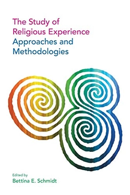 The study of religious experience : approaches and methodologies; Bettina E. Schmidt; 2016