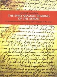 The Syro-Aramaic reading of the Koran : a contribution to the decoding of the language of the Koran; Christoph Luxenberg; 2007