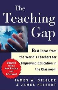 The teaching gap : best ideas from the world's teachers for improving education in the classroom; James W. Stigler; 2009