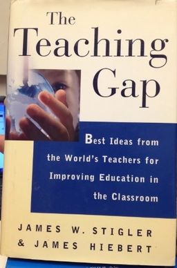The Teaching Gap: Best Ideas from the World's Teachers for Improving Education in the ClassroomThe Teaching Gap: Best Ideas from the World's Teachers for Improving Education in the Classroom; James W. Stigler; 1999