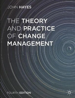 The Theory and Practice of Change Management; John Hayes; 2014