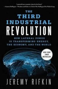 The third industrial revolution : how lateral power is transforming energy, the economy, and the world; Jeremy Rifkin; 2013