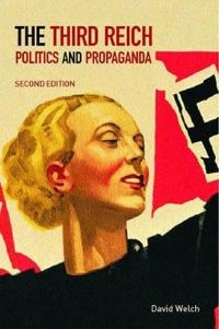 The Third Reich : politics and propaganda; David Welch; 2002