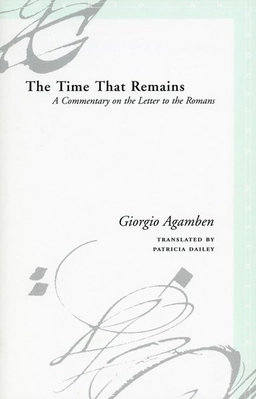 The time that remains : a commentary on the letter to the Romans; Giorgio Agamben; 2005